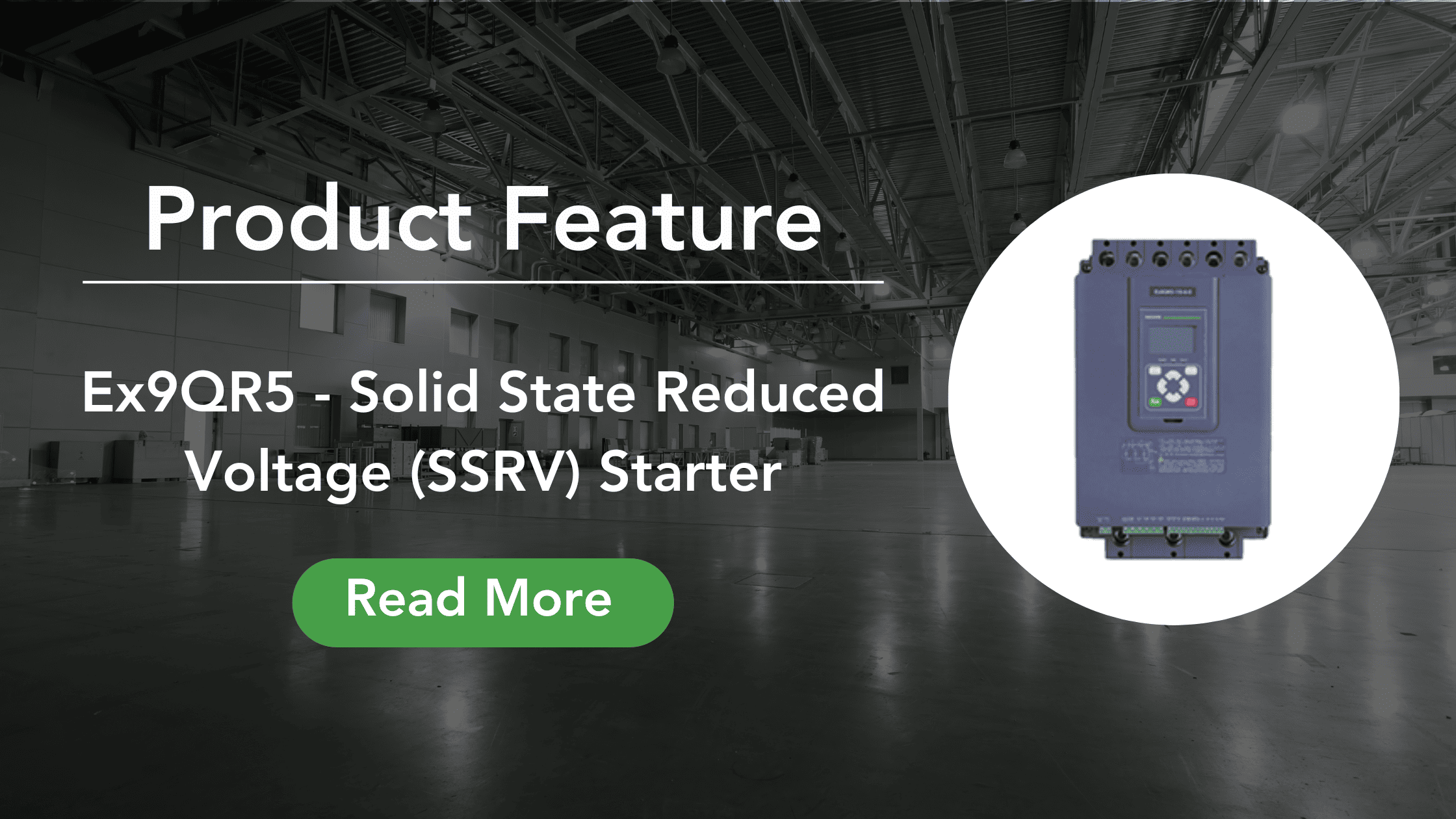 Ex9QR5 – Solid State Reduced Voltage (SSRV) Starter
